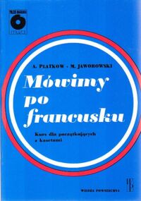Miniatura okładki Platkow A., Jaworowski M. Mówimy po francusku. Kurs dla początkujących.