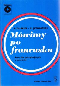 Zdjęcie nr 1 okładki Platkow A., Jaworowski M. Mówimy po francusku. Kurs dla początkujących.