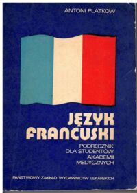 Miniatura okładki Platkow Antoni Język francuski. Podręcznik dla studentów akademii medycznych.