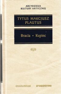 Zdjęcie nr 1 okładki Plautus Tytus Makcjusz Bracia. Kupiec. /Arcydzieła Kultury Antycznej/