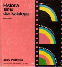 Miniatura okładki Płażewski Jerzy Historia filmu dla każdego (1895-1980).