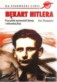 Miniatura okładki Pleasants Eric Bękart Hitlera. Przez piekło nazistowskich Niemiec i stalinowskiej Rosji. /Na pierwszej linii/