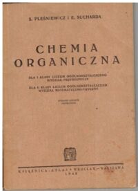 Zdjęcie nr 1 okładki Pleśniewicz S., Sucharda E. Chemia organiczna. Dla I klasy liceum ogólnokształcącego, wydział przyrodniczy. Dla II klasy liceum ogólnokształcącego, wydział matematyczno-fizyczny.