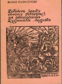 Miniatura okładki Plewczyński Marek Żołnierz jazdy obrony potocznej za panowania Zygmunta Augusta. Studia nad zawodem wojskowym w XVI w.