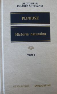 Miniatura okładki Pliniusz Historia naturalna. (Wybór). Tom I. /Arcydzieła Kultury Antycznej/