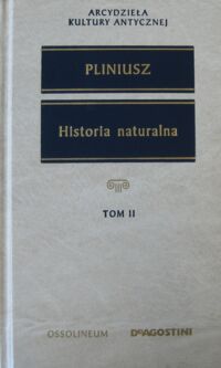 Miniatura okładki Pliniusz Historia naturalna. (Wybór). Tom II. /Arcydzieła Kultury Antycznej/