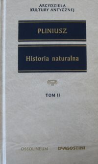 Miniatura okładki Pliniusz Historia naturalna. (Wybór). Tom I/II. /Arcydzieła Kultury Antycznej/