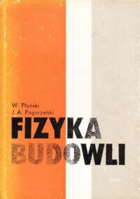 Zdjęcie nr 1 okładki Płoński W., Pogorzelski J.A. Fizyka budowli. Zasady projektowania przegród budowlanych w zakresie cieplno-wilgotnościowym.