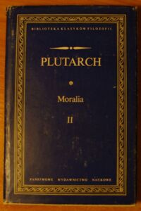 Miniatura okładki Plutarch Moralia. (Wybór). Tom II. /Biblioteka Klasyków Filozofii/