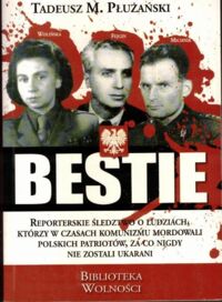 Miniatura okładki Płużański Tadeusz Bestie. Mordercy Polaków. /Seria: Biblioteka Wolności - Historia/