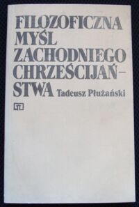 Miniatura okładki Płużański Tadeusz Filozoficzna myśl zachodniego chrześcijaństwa. Od starożytności do okresu oświecenia.