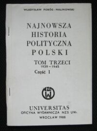 Zdjęcie nr 1 okładki Pobóg-Malinowski Władysław Najnowsza historia polityczna Polski. Tom trzeci 1939-1945. Część I.