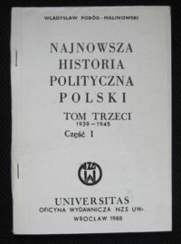 Zdjęcie nr 1 okładki Pobóg-Malinowski Władysław Najnowsza historia polityczna Polski. Tom trzeci 1939-1945. Część I.