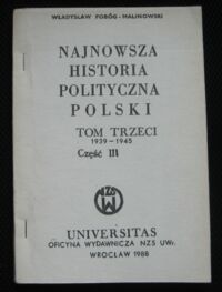Zdjęcie nr 1 okładki Pobóg-Malinowski Władysław Najnowsza historia Polski. Tom trzeci 1939-1945. Część III.