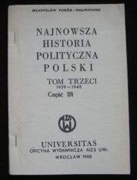 Miniatura okładki Pobóg-Malinowski Władysław Najnowsza historia Polski. Tom trzeci 1939-1945. Część III.