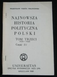 Zdjęcie nr 1 okładki Pobóg-Malinowski Władysław Najnowsza historia Polski. Tom trzeci 1939-1945. Część IV.