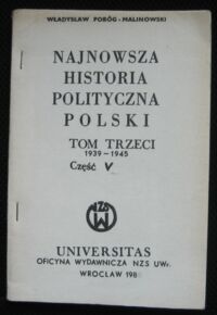 Zdjęcie nr 1 okładki Pobóg-Malinowski Władysław Najnowsza historia Polski. Tom trzeci 1939-1945. Część V.