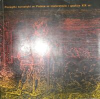 Zdjęcie nr 1 okładki  Początki turystyki w Polsce w malarstwie i grafice XIX w. Katalog wystawy zorganizowanej w 100-lecie turystyki w Polsce 1873-1973.
Warszawa-czerwiec-wrzesień 1973.
Zakopane-styczeń 1974.