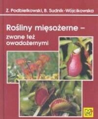 Miniatura okładki Podbielkowski Z. Wójcikowska-Sudnik B. Rośliny mięsożerne - zwane też owadożernymi. 
