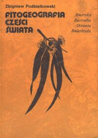 Miniatura okładki Podbielkowski Zbigniew Fitogeografia części świata.  Ameryka, Australia, Oceania, Antarktyda. Tom 2.