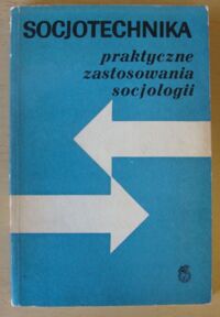 Zdjęcie nr 1 okładki Podgórecki Adam /red./ Socjotechnika. Praktyczne zastosowanie socjologii.