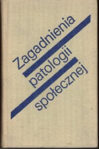 Zdjęcie nr 1 okładki Podgórecki Adam /red./ Zagadnienia patologii społecznej.