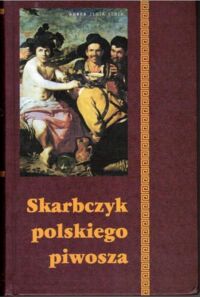 Miniatura okładki Podgórscy Barbara i Adam, Podgórski Marek, Jach Anna Dobre piwo jako żywo. Skarbczyk polskiego piwosza. 