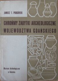 Miniatura okładki Podgórski Janusz T. Chrońmy zabytki archeologiczne województwa gdańskiego. 