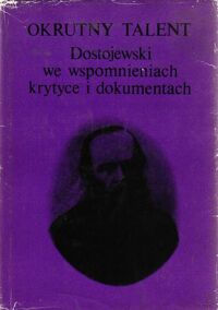 Zdjęcie nr 1 okładki Podgórzec Zbigniew /wybór/ Okrutny talent. Dostojewski we wspomnieniach, krytyce i dokumentach.