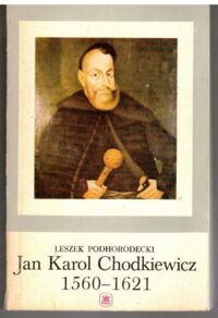 Miniatura okładki Podhorodecki Leszek Jan Karol Chodkiewicz 1560-1621.