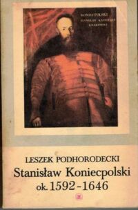 Zdjęcie nr 1 okładki Podhorodecki Leszek Stanisław Koniecpolski ok. 1592-1646.