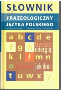 Miniatura okładki Podlawska Daniela, Brzezińska-Świątek Magdalena Słownik frazeologiczny języka polskiego. 