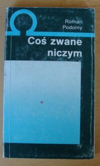 Zdjęcie nr 1 okładki Podolny Roman Coś zwane niczym.