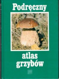 Miniatura okładki  Podręczny atlas grzybów.