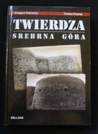 Miniatura okładki Podruczny Grzegorz, Przerwa Tomasz Twierdza Srebrna Góra.