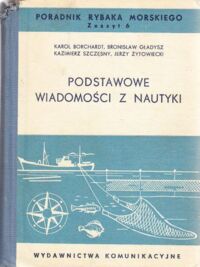 Miniatura okładki Podstawowe wiadomości z nautyki. /Poradnik Rybaka Morskiego Zeszyt 6/