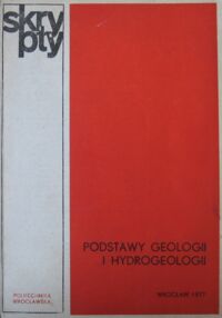 Miniatura okładki  Podstawy geologii i hydrogeologii. /Skrypty/