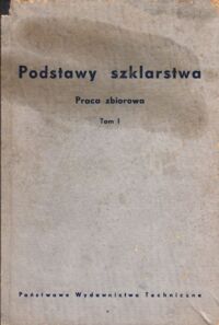 Miniatura okładki  Podstawy szklarstwa. Tom I.