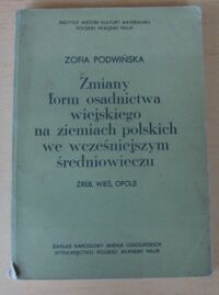 Miniatura okładki Podwińska Zofia Zmiany form osadnictwa wiejskiego na ziemiach polskich we wcześniejszym średniowieczu. Źreb, wieś, opole.