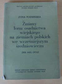 Miniatura okładki Podwińska Zofia Zmiany form osadnictwa wiejskiego na ziemiach polskich we wcześniejszym średniowieczu. Źreb, wieś, opole.