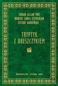 Miniatura okładki Poe Edgar Allan Stevenson Robert Louis Grabiński Stefan Tryptyk z dreszczykiem.