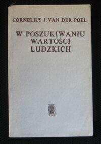 Miniatura okładki Poel Cornelius J. van der W poszukiwaniu wartości ludzkich.