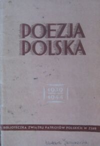 Miniatura okładki  Poezja polska 1939-1944. /Biblioteczka Związku Patrjotów Polskich w ZSSR/.