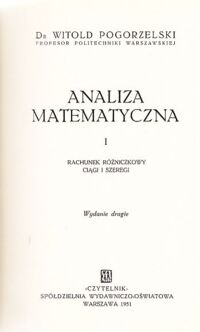 Miniatura okładki Pogorzelski Witold, Kuratowski Kazimierz Analiza matematyczna. Tom I. Rachunek różniczkowy. Ciągi i szeregi. Wykłady rachunku różniczkowego i całkowego. Część I. /klocek/