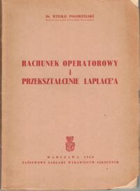 Zdjęcie nr 1 okładki Pogorzelski Witold Rachunek operatorowy i przekształcenie Laplace'a.