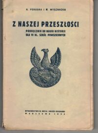 Miniatura okładki Pohoska H., Wysznacka M. Z naszej przeszłości. Podręcznik do nauki historji dla VI kl. szkół powszechnych.
