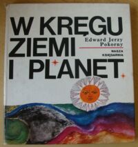 Miniatura okładki Pokorny Edward Jerzy /ilustr. Julitta Gadomska/ W kręgu ziemi i planet.