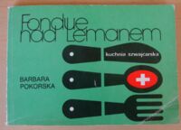Miniatura okładki Pokorska Barbara Fondue nad Lemanem. Kuchnia szwajcarska.