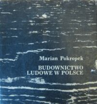 Zdjęcie nr 1 okładki Pokropek Marian Budownictwo ludowe w Polsce.