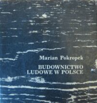 Zdjęcie nr 1 okładki Pokropek Marian Budownictwo ludowe w Polsce.